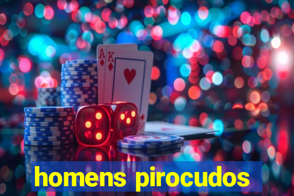 homens pirocudos